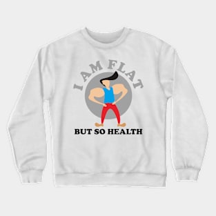 I Am Flat But So Health Crewneck Sweatshirt